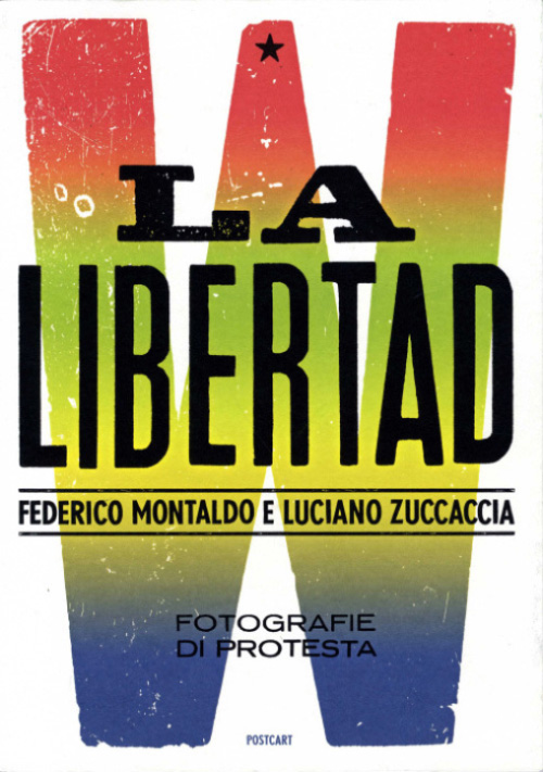 okPostcart_Luciano Zuccaccia e Federico Montaldo_W la libertad. Fotografie di protesta copia 2